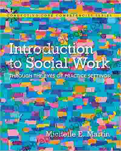 Introduction To Social Work: Through The Eyes Of Practice Settings (2 Downloads) (Connecting Core Competencies)