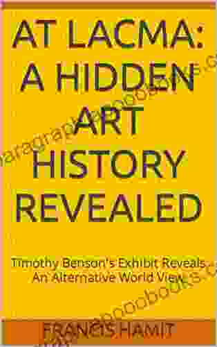 AT LACMA: A HIDDEN ART HISTORY REVEALED: Timothy Benson S Exhibit Reveals An Alternative World View