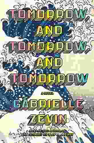 Tomorrow and Tomorrow and Tomorrow: A novel