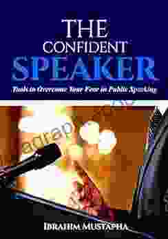 The Confident Speaker: Tools To Overcome Your Fear In Public Speaking