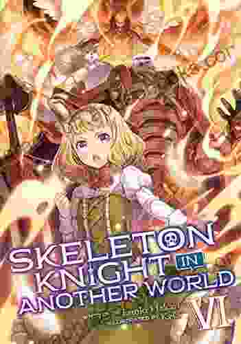 Skeleton Knight in Another World (Light Novel) Vol 6