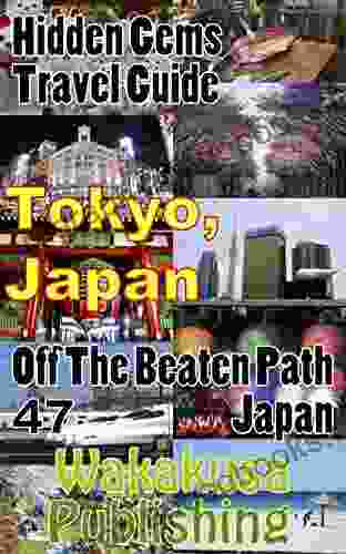 Tokyo Japan : Hidden Gems Travel Guide: Off The Beaten Path Japan 47