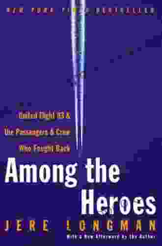 Among The Heroes: United Flight 93 And The Passengers And Crew Who Fought Back