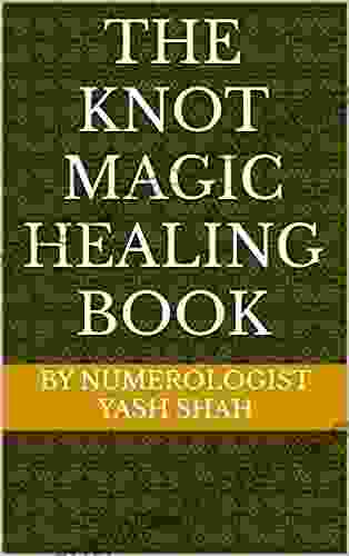 THE KNOT MAGIC HEALING BOOK: BY NUMEROLOGIST YASH SHAH