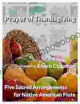 Prayer Of Thanksgiving For A Native American Flute: 5 Sacred Arrangements (5 Sacred Arrangements A Flute)