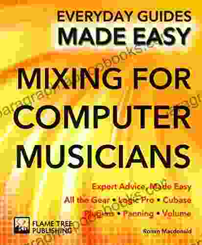 Mixing for Computer Musicians: Expert Advice Made Easy (Everyday Guides Made Easy)