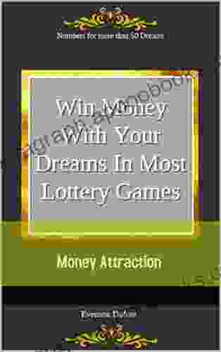 Win Money with Your Dreams in Most Lottery Games: Money Attraction: Numbers for More than 50 Dreams