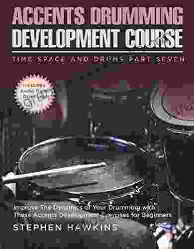 Accents Drumming Development: Improve The Dynamics Of Your Drumming With These Accents Development Exercises For Beginners (Time Space And Drums 7)