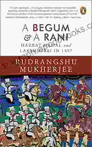 A Begum A Rani: Hazrat Mahal And Lakshmibai In 1857