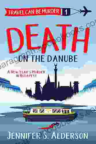 Death On The Danube: A New Year S Murder In Budapest (Travel Can Be Murder Cozy Mystery 1)