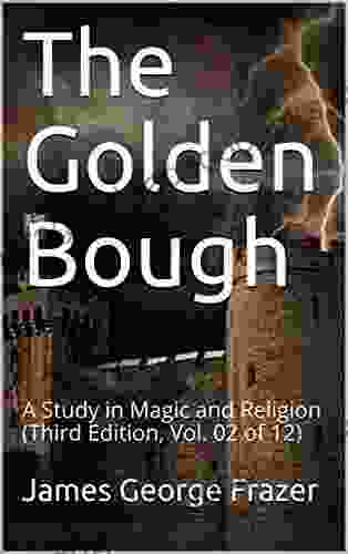 The Golden Bough: A Study In Magic And Religion (Third Edition Vol 02 Of 12)