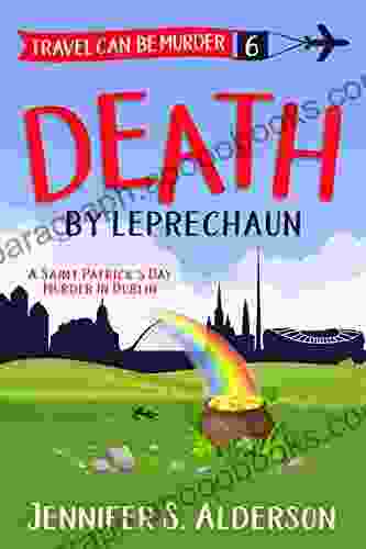 Death By Leprechaun: A Saint Patrick S Day Murder In Dublin (Travel Can Be Murder Cozy Mystery 6)