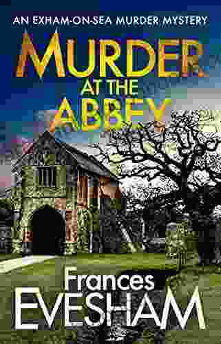 Murder at the Abbey: A brand new murder mystery in the Exham on Sea for 2024 (The Exham on Sea Murder Mysteries 8)