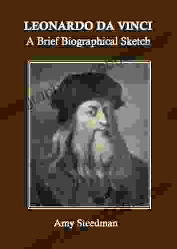 Leonardo Da Vinci: A Brief Biographical Sketch (Annotated)