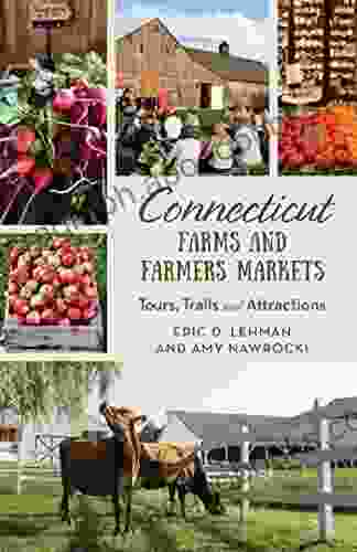 Connecticut Farms and Farmers Markets: Tours Trails and Attractions