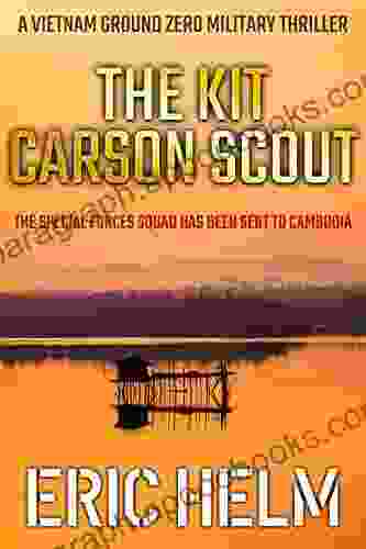 The Kit Carson Scout: The Special Forces Squad Has Been Sent To Cambodia (Vietnam Ground Zero Military Thrillers 6)