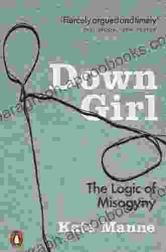 Down Girl: The Logic Of Misogyny