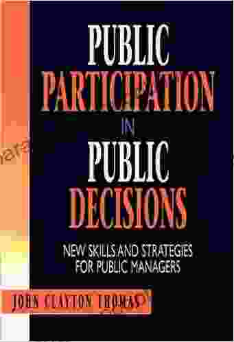 Public Participation In Public Decisions: New Skills And Strategies For Public Managers