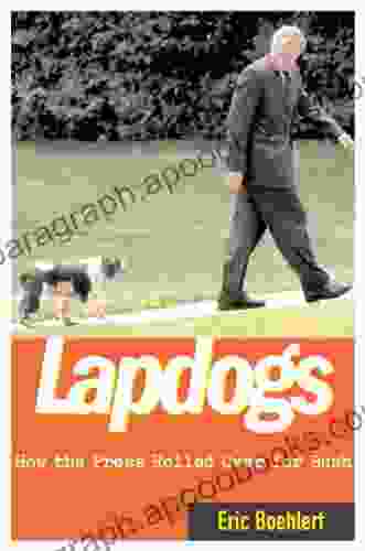 Lapdogs: How The Press Lay Down For The Bush White House