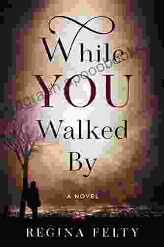 While You Walked By Regina Felty