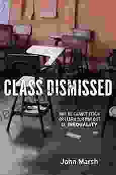 Class Dismissed: Why We Cannot Teach Or Learn Our Way Out Of Inequality