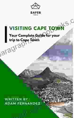 Visiting Capetown : Your Complete Guide For Your Trip To Capetown (Discover Africa With Safer : Complete Guides For Your Trip To Africa)