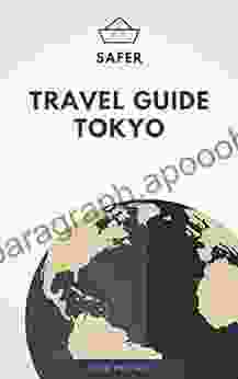 Travel Guide Tokyo : Your Ticket To Dscover Tokyo (Travel With Safer : Complete Guides Of The World Best Cities)