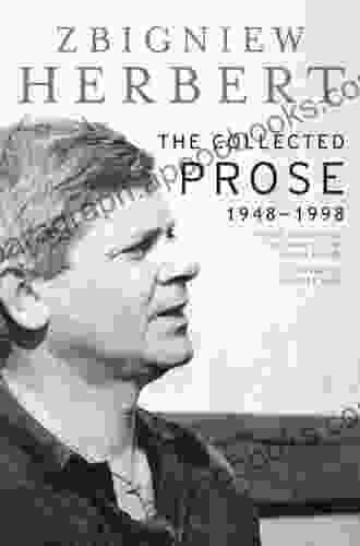 The Collected Prose: 1948 1998 Zbigniew Herbert